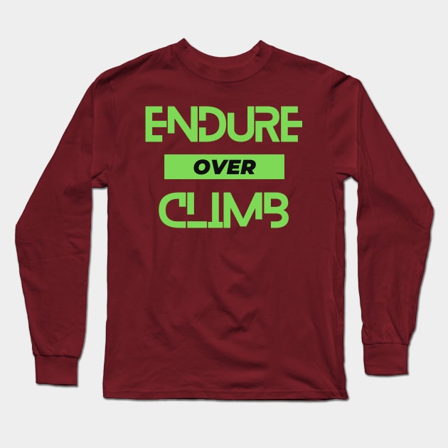 Endure over climb. A beautiful slogan for the climbers, mountaineers, rock climbers, ice climbers, alpinists, hikers, sport climbers. Long Sleeve T-Shirt by Blue Heart Design